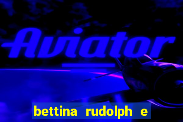 bettina rudolph e marcelo terminaram